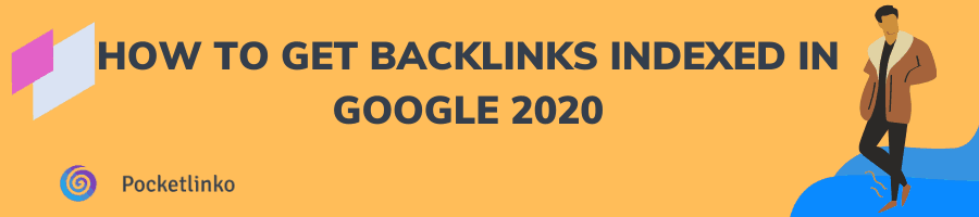 How to Get Backlinks Indexed In Google 2020