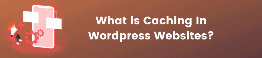 What is Caching In Wordpress Websites?
