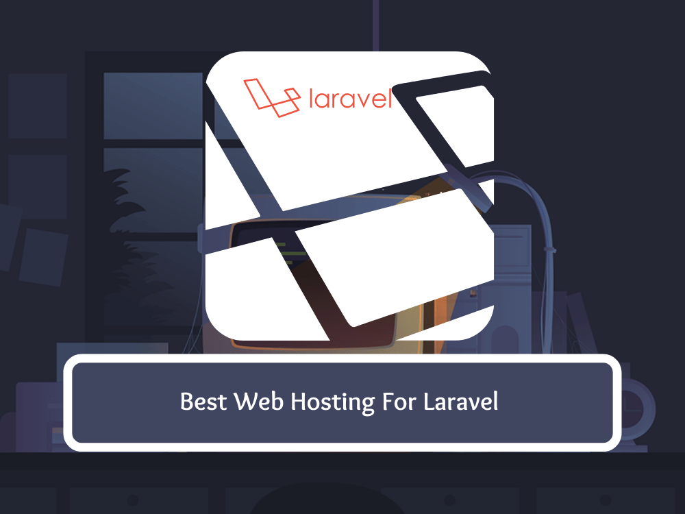 7 Best Web Hosting For Laravel 2022: Top Laravel Host Reviews
