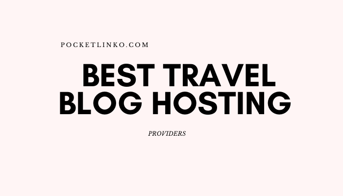 6 Best Web Hosting For Travel Blogs 2023 (I Can't Live Without) 1 Best travel blog hosting providers